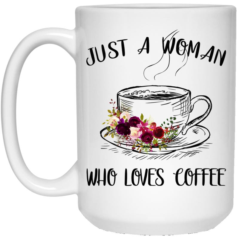 Coffee Lovers Mug Just A Woman Who Loves Coffee 11oz - 15oz White Mug CustomCat