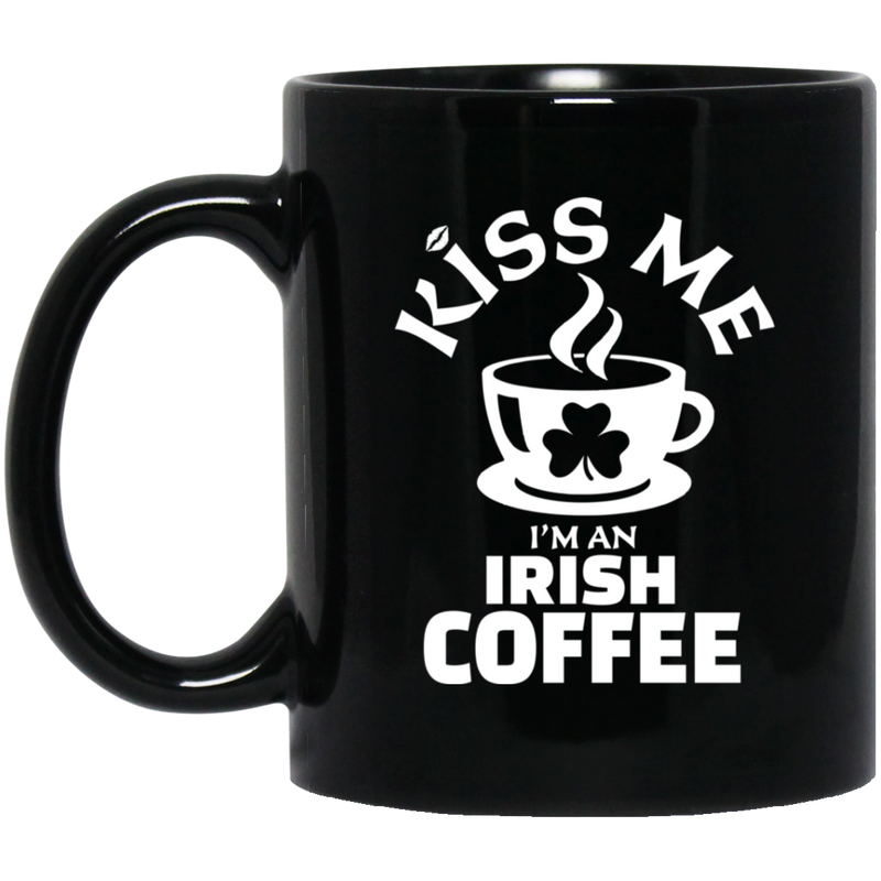 Coffee Lovers Mug Kiss Me I'm An Irish Coffee 11oz - 15oz Black Mug CustomCat