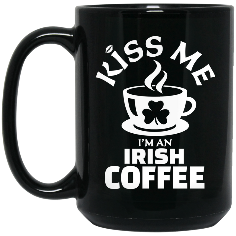 Coffee Lovers Mug Kiss Me I'm An Irish Coffee 11oz - 15oz Black Mug CustomCat