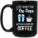 Coffee Lovers Mug Life Is Better In Flip Flops With A Cup Of Coffee Funny 11oz - 15oz Black Mug CustomCat