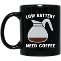Coffee Lovers Mug Low Battery Need Coffee Funny 11oz - 15oz Black Mug CustomCat