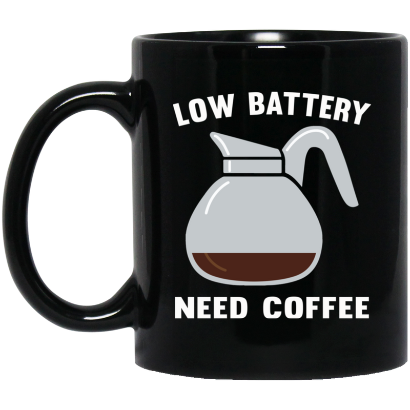 Coffee Lovers Mug Low Battery Need Coffee Funny 11oz - 15oz Black Mug CustomCat