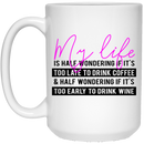 Coffee Lovers Mug My Life Is Half Wondering If It's Too Late To Drink Coffee Funny Lover 11oz - 15oz White Mug CustomCat