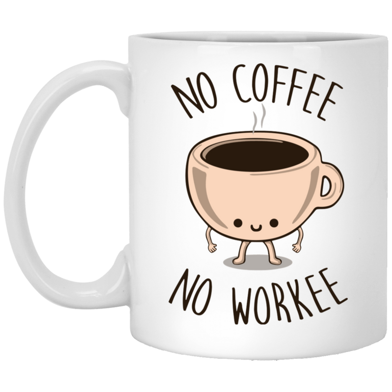 Coffee Lovers Mug No Coffee No Workee Funny Coffee Lover 11oz - 15oz White Mug CustomCat