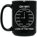 Coffee Lovers Mug Oh My! Look At The Time Funny Coffee Lover 11oz - 15oz Black Mug CustomCat