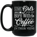 Coffee Lovers Mug Some Girls Were Just Born With Coffee In Their Veins 11oz - 15oz Black Mug CustomCat