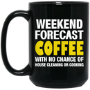 Coffee Lovers Mug Weekend Forecast Coffee With No Chance Of House Cleaning Or Cooking 11oz - 15oz Black Mug CustomCat
