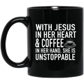 Coffee Lovers Mug With Jesus In Her Heart And Coffee In Her Hand She Is Unstoppable Funny Coffee 11oz - 15oz Black Mug CustomCat