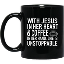 Coffee Lovers Mug With Jesus In Her Heart And Coffee In Her Hand She Is Unstoppable Funny Coffee 11oz - 15oz Black Mug CustomCat