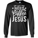 Coffee T-Shirt All I Need Is Coffee And Jesus Funny Coffee Lover Beautiful Coffee Shirts CustomCat