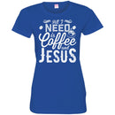 Coffee T-Shirt All I Need Is Coffee And Jesus Funny Coffee Lover Beautiful Coffee Shirts CustomCat