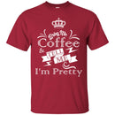 Coffee T-Shirt Bring Me Coffee Tell Me I'm Pretty Funny Coffee Lover Beautiful Coffee Shirts CustomCat