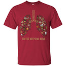 Coffee T-Shirt Coffee Keeps Me Alive Lung Funny Shirts CustomCat