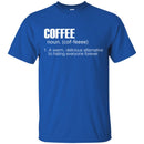 Coffee T-Shirt Coffee Noun A Warm Delicious Alternative To Hating Everyone Forever Shirts CustomCat
