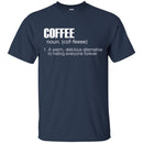 Coffee T-Shirt Coffee Noun A Warm Delicious Alternative To Hating Everyone Forever Shirts CustomCat