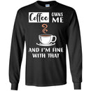 Coffee T-Shirt Coffee Owns Me And I'm Fine With That Coffee Lover Men Women Gift Tee Shirt CustomCat