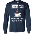 Coffee T-Shirt Coffee Owns Me And I'm Fine With That Coffee Lover Men Women Gift Tee Shirt CustomCat