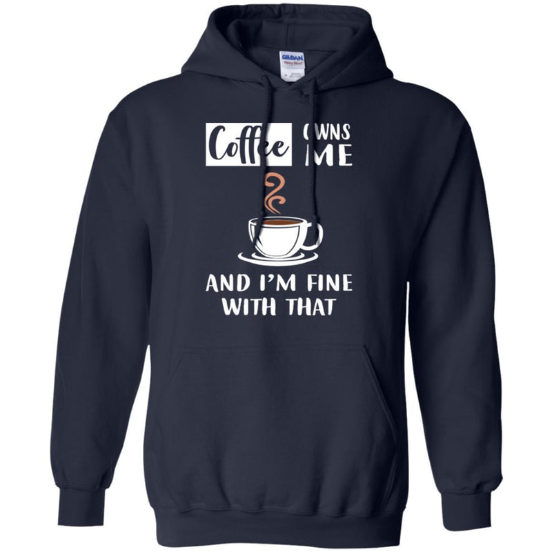 Coffee T-Shirt Coffee Owns Me And I'm Fine With That Coffee Lover Men Women Gift Tee Shirt CustomCat