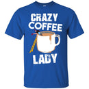 Coffee T-Shirt Crazy Coffee Lady Falling Funny Coffee Lover Beautiful Coffee Shirts CustomCat