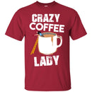 Coffee T-Shirt Crazy Coffee Lady Falling Funny Coffee Lover Beautiful Coffee Shirts CustomCat
