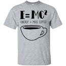 Coffee T-Shirt E=MC2 Energy = Milk Coffee2 Funny Coffee Shirts CustomCat