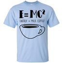 Coffee T-Shirt E=MC2 Energy = Milk Coffee2 Funny Coffee Shirts CustomCat
