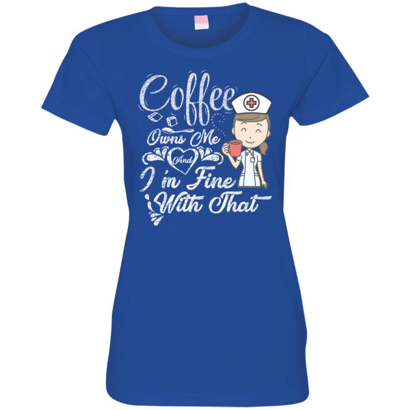 Coffee T-Shirt Girl Coffee Owns Me And I'm Fine With That Funny Coffee Shirts CustomCat