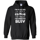 Coffee T-Shirt I'm Holding A Cup Of Coffee So Yeah I'm Pretty Busy Funny Coffee Shirts CustomCat