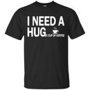 Coffee T-Shirt I Need A Huge Cup Of Coffee Funny Coffee Lover Beautiful Tee Shirt CustomCat