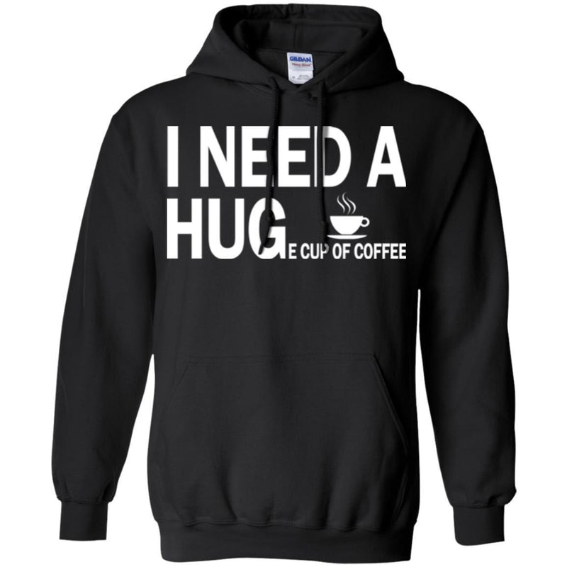 Coffee T-Shirt I Need A Huge Cup Of Coffee Funny Coffee Lover Beautiful Tee Shirt CustomCat