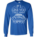 Coffee T-Shirt If I Like You I Will Make Coffee For You Funny Coffee Lover Beautiful Coffee Shirts CustomCat
