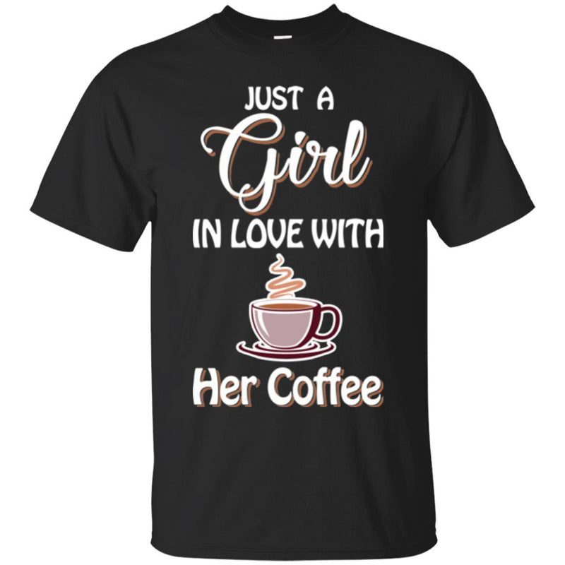 Coffee T-Shirt Just A Girl In Love With Her Coffee Funny Coffee Lover Beautiful Tee Shirt CustomCat