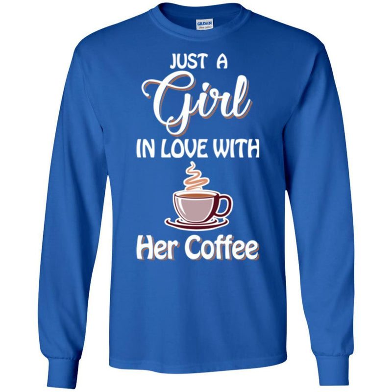 Coffee T-Shirt Just A Girl In Love With Her Coffee Funny Coffee Lover Beautiful Tee Shirt CustomCat