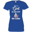 Coffee T-Shirt Just A Girl In Love With Her Coffee Funny Coffee Lover Beautiful Tee Shirt CustomCat