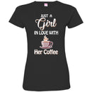 Coffee T-Shirt Just A Girl In Love With Her Coffee Funny Coffee Lover Beautiful Tee Shirt CustomCat