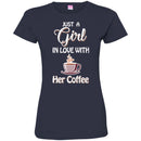 Coffee T-Shirt Just A Girl In Love With Her Coffee Funny Coffee Lover Beautiful Tee Shirt CustomCat