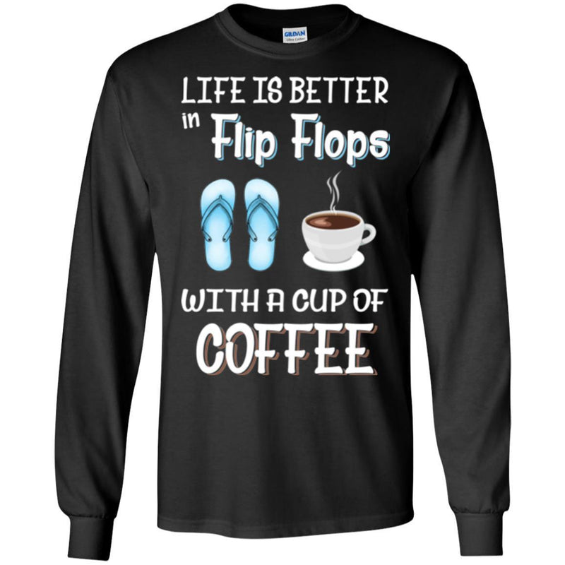 Coffee T-Shirt Life Is Better In Flip Flops With A Cup Of Coffee Funny Coffee Lover Beautiful Shirt CustomCat
