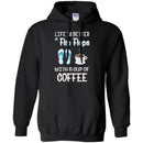 Coffee T-Shirt Life Is Better In Flip Flops With A Cup Of Coffee Funny Coffee Lover Beautiful Shirt CustomCat