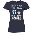 Coffee T-Shirt Life Is Better In Flip Flops With A Cup Of Coffee Funny Coffee Lover Beautiful Shirt CustomCat