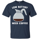 Coffee T-Shirt Low Battery Need Coffee Funny Coffee Lover Beautiful Coffee Shirts CustomCat