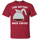Coffee T-Shirt Low Battery Need Coffee Funny Coffee Lover Beautiful Coffee Shirts CustomCat