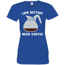 Coffee T-Shirt Low Battery Need Coffee Funny Coffee Lover Beautiful Coffee Shirts CustomCat