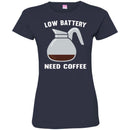 Coffee T-Shirt Low Battery Need Coffee Funny Coffee Lover Beautiful Coffee Shirts CustomCat