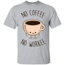 Coffee T-Shirt No Coffee No Workee Funny Coffee Lover Beautiful Coffee Shirts CustomCat