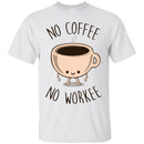 Coffee T-Shirt No Coffee No Workee Funny Coffee Lover Beautiful Coffee Shirts CustomCat