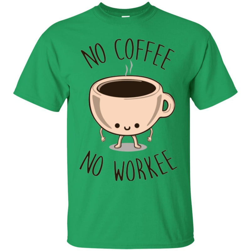 Coffee T-Shirt No Coffee No Workee Funny Coffee Lover Beautiful Coffee Shirts CustomCat