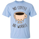 Coffee T-Shirt No Coffee No Workee Funny Coffee Lover Beautiful Coffee Shirts CustomCat