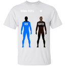 Coffee T-Shirt Normal People Me Coffee Funny Shirts CustomCat