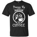 Coffee T-Shirt Powered By Fairydust And Coffee Lover Beautiful Tee Shirt CustomCat