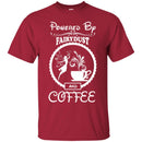 Coffee T-Shirt Powered By Fairydust And Coffee Lover Beautiful Tee Shirt CustomCat